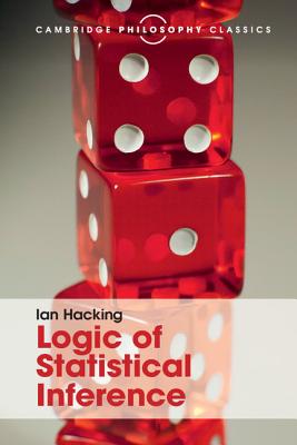 Logic of Statistical Inference - Hacking, Ian, and Romeijn, Jan-Willem (Preface by)