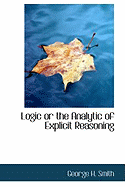 Logic or the Analytic of Explicit Reasoning