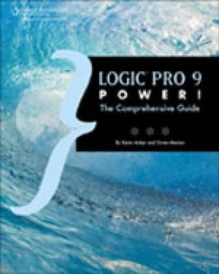 Logic Pro 9 Power!: The Comprehensive Guide - Anker, Kevin, and Merton, Orren