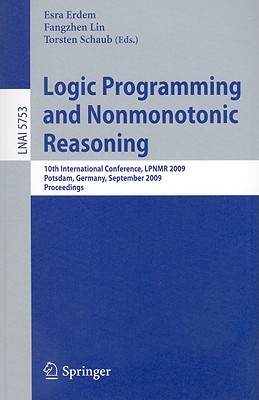 Logic Programming and Nonmonotonic Reasoning - Erdem, Esra (Editor), and Lin, Fangzhen (Editor), and Schaub, Torsten (Editor)