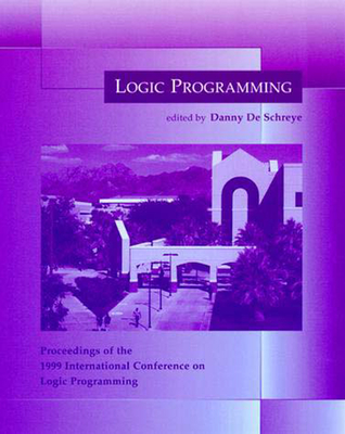 Logic Programming: Proceedings of the 1999 International Conference on Logic Programming - de Schreye, Danny (Editor)