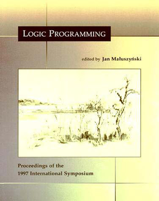 Logic Programming: The 1997 International Symposium - Maluszynski, Jan (Editor)