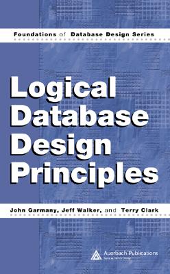 Logical Database Design Principles - Garmany, John, and Walker, Jeff, and Clark, Terry