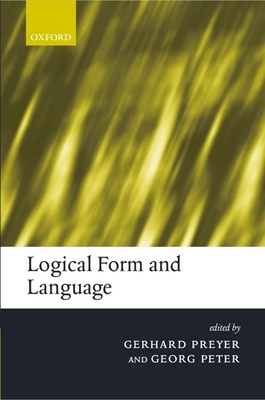 Logical Form and Language - Preyer, Gerhard (Editor), and Peter, Georg (Editor)