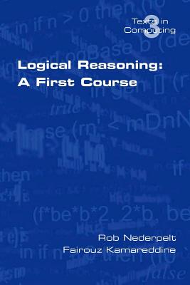 Logical Reasoning: A First Course - Nederpelt, R, and Kamareddine, F