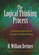 Logical Thinking Process: A Systems Approach to Complex Problem Solving
