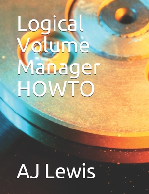 Logical Volume Manager HOWTO - Lewis, Aj