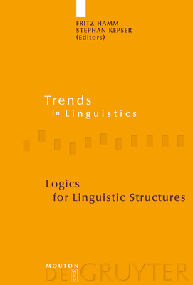 Logics for Linguistic Structures - Hamm, Fritz (Editor), and Kepser, Stephan (Editor)