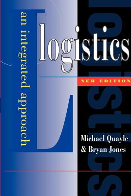 Logistics: An Integrated Approach - Quayle, Michael, and Jones, Bryan