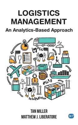 Logistics Management: An Analytics-Based Approach - Miller, Tan, and Liberatore, Matthew J