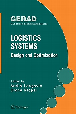 Logistics Systems: Design and Optimization - Langevin, Andre (Editor), and Riopel, Diane (Editor)
