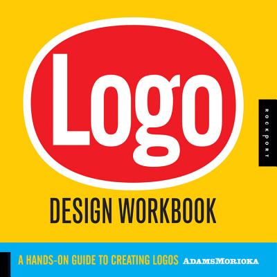 LOGO Design Workbook: A Hands-On Guide to Creating Logos - Adams, Sean, and Morioka, Noreen, and Stone, Terry