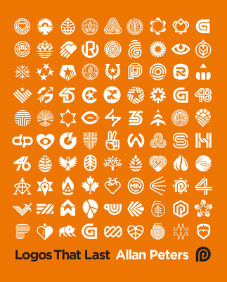 Logos That Last: How to Create Iconic Visual Branding - Peters, Allan