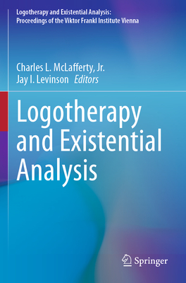 Logotherapy and Existential Analysis - McLafferty, Jr., Charles L. (Editor), and Levinson, Jay (Editor)