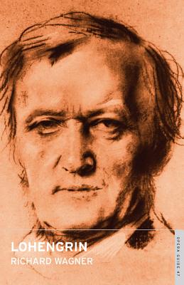 Lohengrin - Wagner, Richard, and Holden, Amanda (Translated by), and John, Nicholas (Volume editor)