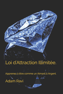 Loi d'Attraction Illimit?e.: Apprenez ? ?tre comme un Aimant ? Argent.