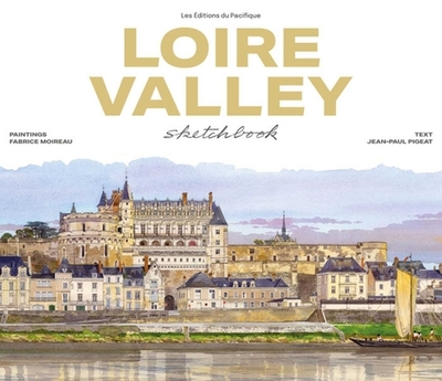 Loire Valley Sketchbook - Pigeat, Jean-Paul (Text by)