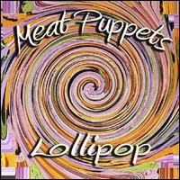 Lollipop - Meat Puppets