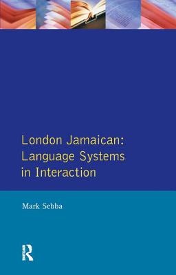 London Jamaican: Language System in Interaction - Sebba, Mark