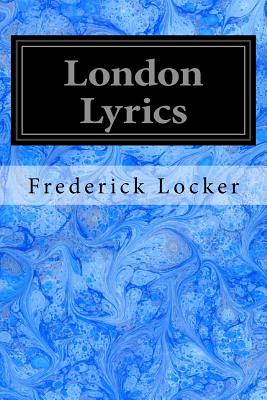 London Lyrics - Godley, A D (Introduction by), and Locker, Frederick