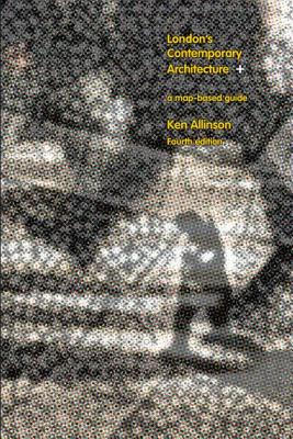 London's Contemporary Architecture: An Explorer's Guide - Allinson, Kenneth