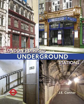 London's Disused Underground Stations: New Expanded Edition - Connor, Jim