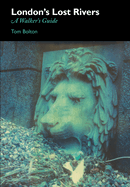London's Lost Rivers: A Surface Dweller's Guide