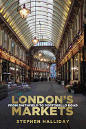 London's Markets: From Smithfield to Portobello Road