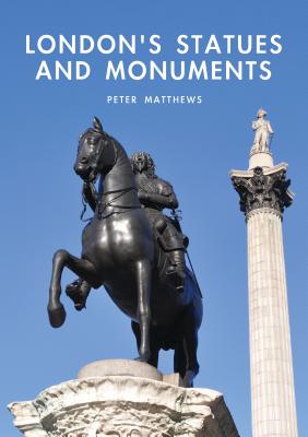 London's Statues and Monuments - Matthews, Peter