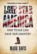 Lone Star America: How Texas Can Save Our Country