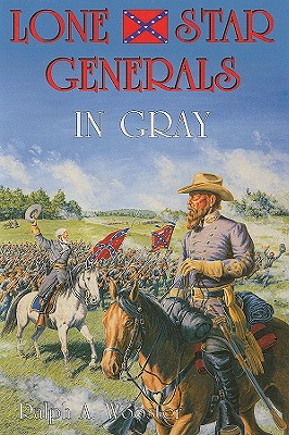 Lone Star Generals in Gray - Wooster, Ralph A