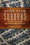 Lone Star Suburbs: Life on the Texas Metropolitan Frontier