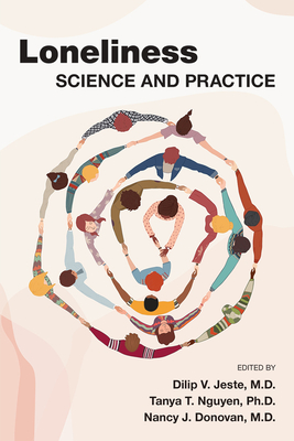 Loneliness: Science and Practice - Jeste, Dilip V, MD (Editor), and Nguyen, Tanya T (Editor), and Donovan, Nancy J (Editor)
