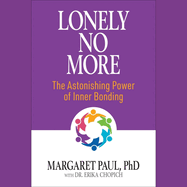 Lonely No More: The Astonishing Power of Inner Bonding