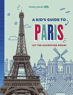 Lonely Planet Kids a Kid's Guide to Paris: Unlock the Magic of Travel Discover Secret & Surprising Places Packed with Amazing Facts, Top Spots & Vibrant Photography