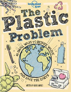 Lonely Planet Kids The Plastic Problem: Help Protect Our World | Learn Zero Waste Tips & Become a Top Recycler | Practical & Insightful Guide with Kid Friendly Advice