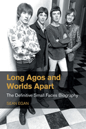 Long Agos and Worlds Apart: The Definitive Small Faces Biography