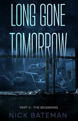 Long Gone Tomorrow: Part 3 - The Beginning - Rigsby, Casper (Editor), and Bateman, Nick