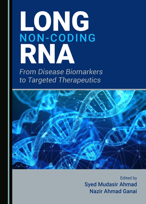 Long Non-Coding RNA: From Disease Biomarkers to Targeted Therapeutics - Andrabi, Syed Mudasir (Editor), and Ganai, Nazir Ahmad (Editor)