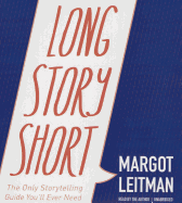 Long Story Short: The Only Storytelling Guide You'll Ever Need