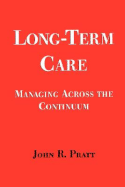 Long-Term Care: Managing Across the Continuum: .
