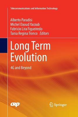 Long Term Evolution: 4g and Beyond - Paradisi, Alberto (Editor), and Yacoub, Michel Daoud (Editor), and Lira Figueiredo, Fabr�cio (Editor)