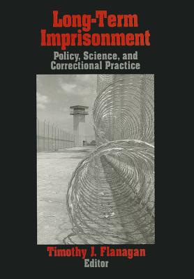 Long-Term Imprisonment: Policy, Science, and Corrrectional Practice - Flanagan, Timothy J