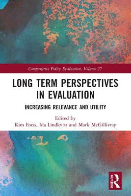 Long Term Perspectives in Evaluation: Increasing Relevance and Utility - Forss, Kim (Editor), and Lindkvist, Ida (Editor), and McGillivray, Mark (Editor)
