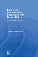 Long-Term Psychoanalytic Supervision with Donald Meltzer: The Tragedy of Triumph