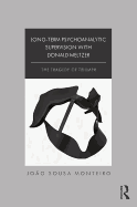Long-Term Psychoanalytic Supervision with Donald Meltzer: The Tragedy of Triumph