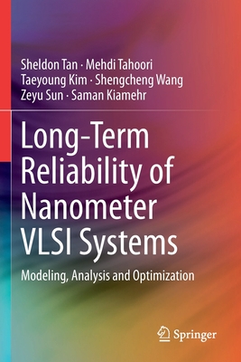 Long-Term Reliability of Nanometer VLSI Systems: Modeling, Analysis and Optimization - Tan, Sheldon, and Tahoori, Mehdi, and Kim, Taeyoung