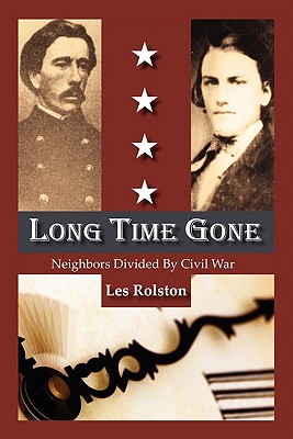 Long Time Gone, Neighbors Divided by Civil War - Rolston, Les, and Wolfe, Andrew (Editor)