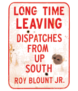 Long Time Leaving: Dispatches from Up South