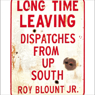Long Time Leaving: Dispatches from Up South